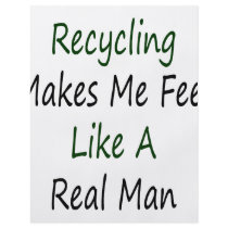 Recycling Makes Me Feel Like A Real Man flyers