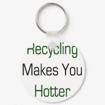 Recycling Makes You Hotter keychains