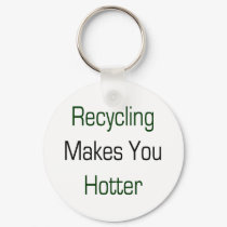 Recycling Makes You Hotter keychains