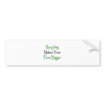 recycling makes your penis bigger bumper stickers