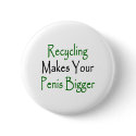 recycling makes your penis bigger buttons by Supernova23 recycling makes your penis bigger buttons