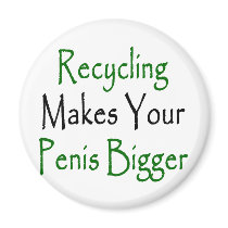 recycling makes your penis bigger magnets