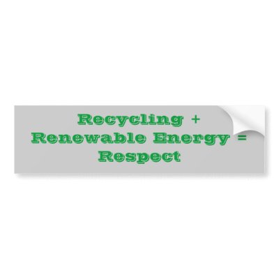 Recycling + Renewable Energy = Respect Bumper sticker by merejc1