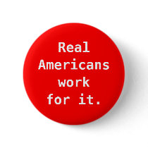 Red button: Real Americans work for it. by RatChat Red button: Real Americans work for it.