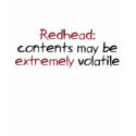 Redhead Contents may be extremely volatile t-shirts