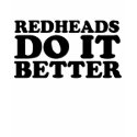 Redheads Do It Better t-shirts by magarmor Redheads Do It Better t-shirts