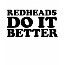 Redheads Do It Better t-shirts by magarmor Redheads Do It Better t-shirts