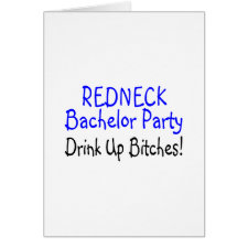 Redneck Bachelor Party Drink Up Bitches card