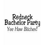 Redneck Bachelor Party Yee Haw Bitches Shirts