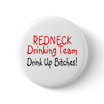 Redneck Drinking Team (Drink Up Bitches) Pinback Buttons
