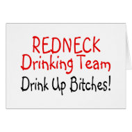 Redneck Drinking Team Drink Up Bitches card