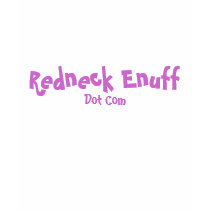 redneck enuff dot com t-shirts by linalynn redneck enuff dot com t-shirts