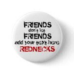 Redneck Friends don't let Friends... Pins