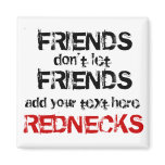 Redneck Friends don't let Friends... Fridge Magnets