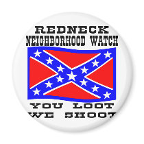 Redneck Neighborhood Watch You Loot We Shoot magnets by WhiteTiger_LLC Redneck Neighborhood Watch You Loot We Shoot magnets