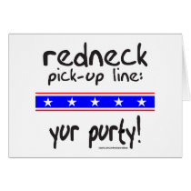 REDNECK PICK-UP LINE YUR PURTY T-SHIRTS cards by redneckproudtees REDNECK PICK-UP LINE YUR PURTY T-SHIRTS cards