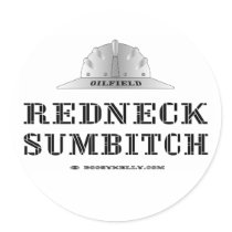 Redneck Sumbitch, Oil Field Trash, Oil, Gas stickers