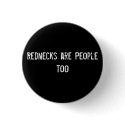 Rednecks are People too buttons