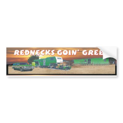 rednecks goin green bumper stickers by ejs74331