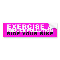 Reduce Pollution & Exercise - Ride Your Bike bumper stickers