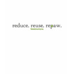 Reduce. Reuse. Repaw. Reduce. Reuse. Repaw.