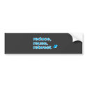 reduce, reuse, retweet bumper stickers