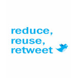 reduce, reuse, retweet t-shirts