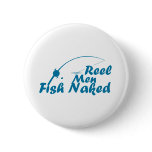 round_button - The Fish Are Naked, why shouldn't the Fisherman?  Reel Men Fish Naked is a hilarious Fishing t shirt: Sizes  Available colors: 0