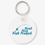 round_keychain - The Fish Are Naked, why shouldn't the Fisherman?  Reel Men Fish Naked is a hilarious Fishing t shirt: Sizes  Available colors: 0