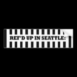 Ref'd Up In Seattle with Replacement Referees bumper stickers