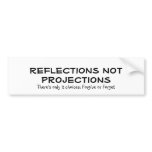 Reflections Not Projections, There's only 2 cho... Bumper Stickers