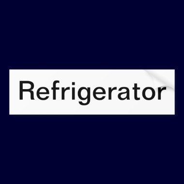 Refrigerator Sign/ bumper stickers