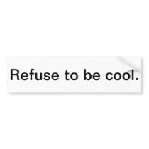 refuse to be cool bumper sticker