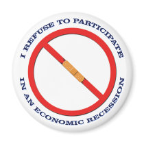 Refuse to Participate in Economic Recession Button magnets by WaveWear Refuse to Participate in Economic Recession Button magnets