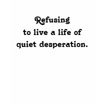 Refusing quiet desperation. t-shirts