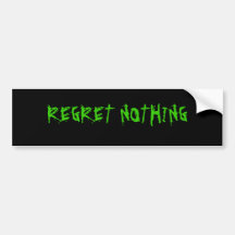 REGRET NOTHING BUMPER STICKER