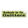 Rehab is for Quitters Bumper Stickers