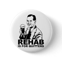 Rehab Is For Quitters Pinback Button