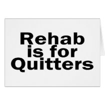 Rehab Is For Quitters Greeting Cards
