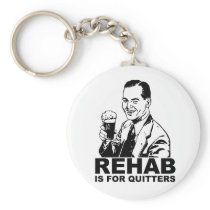 Rehab Is For Quitters Keychains