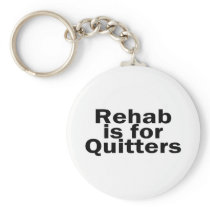 Rehab Is For Quitters Key Chain