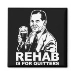 Rehab Is For Quitters
