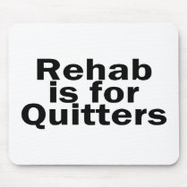 Rehab Is For Quitters Mouse Pad