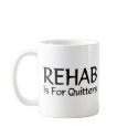 Rehab is for quitters mugs