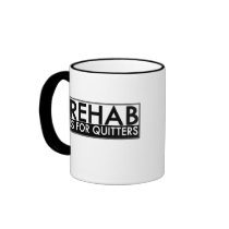 Rehab is for Quitters mugs