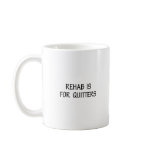 Rehab Is For Quitters Mug