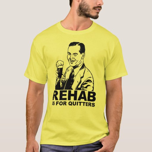 Rehab Is For Quitters T-shirt 