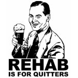 Rehab Is For Quitters T-shirts
