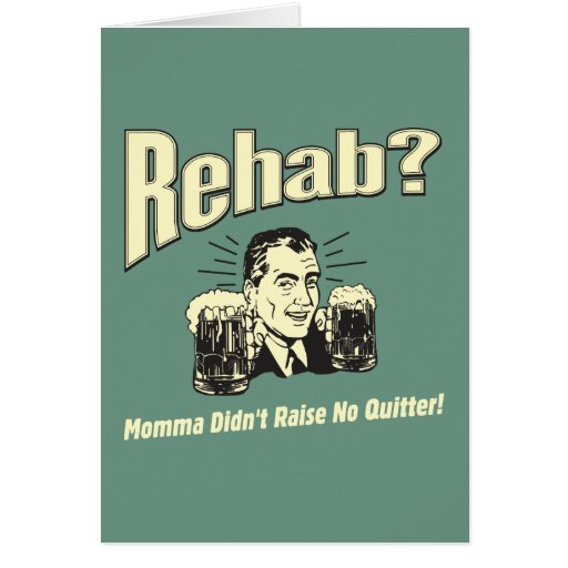 Rehab Mama Didn't Raise No Quitter Greeting Card Zazzle