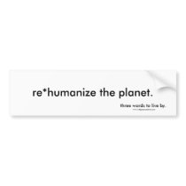 rehumanize the planet (sticker) bumper stickers by danwilt rehumanize the planet (sticker) bumper stickers